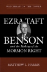 Image for Watchman on the tower  : Ezra Taft Benson and the making of the Mormon Right