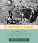 Image for Dutton&#39;s dirty diggers  : Bertha P. Dutton and the senior girl scout archaeological camps in the American Soutwest, 1947-1957