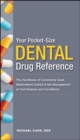 Image for Your pocket-size dental drug reference  : a handbook of commonly used dental medications useful in the management of oral diseases and conditions