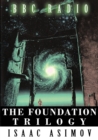 Image for The Foundation Trilogy (Adapted by BBC Radio) This book is a transcription of the radio broadcast