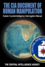 Image for The CIA Document of Human Manipulation : Kubark Counterintelligence Interrogation Manual