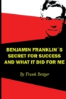 Image for Benjamin Franklin&#39;s Secret of Success and What It Did for Me