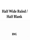 Image for Half Wide Ruled / Half Blank : 200 Pages 8.5&quot; X 11&quot;