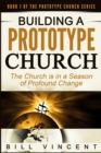 Image for Building a Prototype Church : The Church Is in a Season of Profound of Change