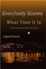 Image for Everybody Knows What Time it is : But No One Can Stop the Clock