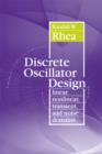 Image for Discrete oscillator design: linear, nonlinear, transient, and noise domains