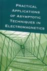 Image for Practical Applications of Asymptotic Techniques in Electromagnetics