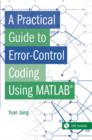 Image for A practical guide to error-control coding using MATLAB