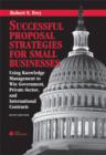 Image for Successful proposal strategies for small businesses: using knowledge management to win government, private-sector, and international contracts