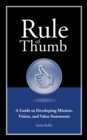 Image for Rule of Thumb: A Guide to Developing Mission, Vision, and Value Statements