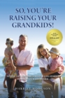 Image for So, You&#39;re Raising Your Grandkids!