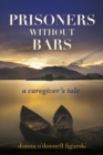 Image for Prisoners Without Bars : A Caregiver&#39;s Tale