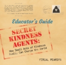 Image for Secret Kindness Agents; An Educator&#39;s Guide