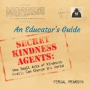 Image for Secret Kindness Agents: An Educator&#39;s Guide