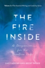Image for The Fire Inside : A Companion for the Creative Life