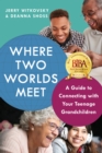 Image for Where two worlds meet  : a guide to connecting with your teenage grandchildren