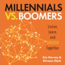 Image for Millennials vs. Boomers : Listen, Learn, and Succeed Together