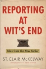 Image for Reporting at wit&#39;s end  : tales from the New Yorker