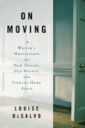 Image for On Moving: A Writer&#39;s Meditation On New Houses, Old Haunts, and Finding Home Again