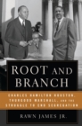 Image for Root and branch: Charles Hamilton Houston, Thurgood Marshall, and the struggle to end segregation