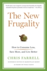 Image for The new frugality: how to consume less, save more, and live better