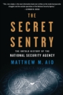 Image for The secret sentry: the untold history of the National Security Agency