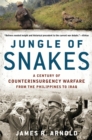Image for Jungle of snakes: a century of counterinsurgency warfare from the Philippines to Iraq