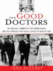 Image for Good Doctors: The Medical Committee for Human Rights and the Struggle for Social Justice in Health Care