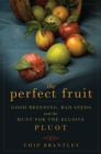 Image for Perfect Fruit: Good Breeding, Bad Seeds, and the Hunt for the Elusive Pluot