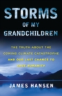 Image for Storms of my grandchildren: the truth about the coming climate catastrophe and our last chance to save humanity