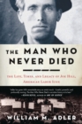 Image for The man who never died: the life, times, and legacy of Joe Hill, American labor icon