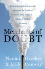 Image for Merchants of doubt: how a handful of scientists obscured the truth on issues from tobacco smoke to global warming