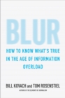 Image for Blur: how to know what&#39;s true in the age of information overload