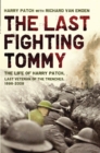 Image for The last fighting Tommy: the life of Harry Patch, the oldest surviving veteran of the trenches