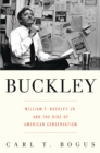 Image for Buckley: William F. Buckley Jr. and the rise of American conservatism