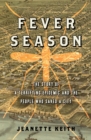 Image for Fever season: the story of a terrifying epidemic and the people who saved a city