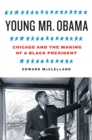 Image for Young Mr. Obama: Chicago and the making of a black president