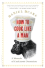 Image for How to Cook Like a Man: A Memoir of Cookbook Obsession