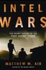 Image for Intel wars  : the secret history of the fight against terror