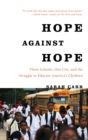 Image for Hope against hope: three schools, one city, and the struggle to educate America&#39;s children
