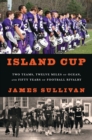 Image for Island Cup  : two teams, twelve miles of ocean, and fifty years of football rivalry