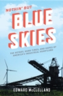 Image for Nothin&#39; but blue skies  : the heyday, hard times, and hopes of America&#39;s industrial heartland