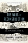 Image for The wars of reconstruction  : the brief, violent history of America&#39;s most progressive era