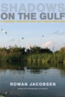 Image for Shadows on the Gulf  : a journey through our last great wetland