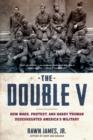 Image for The double V: how wars, protest, and Harry Truman desegregated America&#39;s military