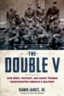 Image for The double V  : how wars, protest, and Harry Truman desegregated America&#39;s military