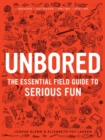 Image for Unbored : The Essential Field Guide to Serious Fun