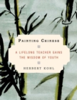 Image for Painting Chinese: A Lifelong Teacher Gains the Wisdom of Youth