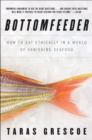 Image for Bottomfeeder: how the fish on our plates is killing our planet