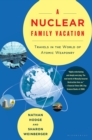 Image for A nuclear family vacation: travels in the world of atomic weaponry